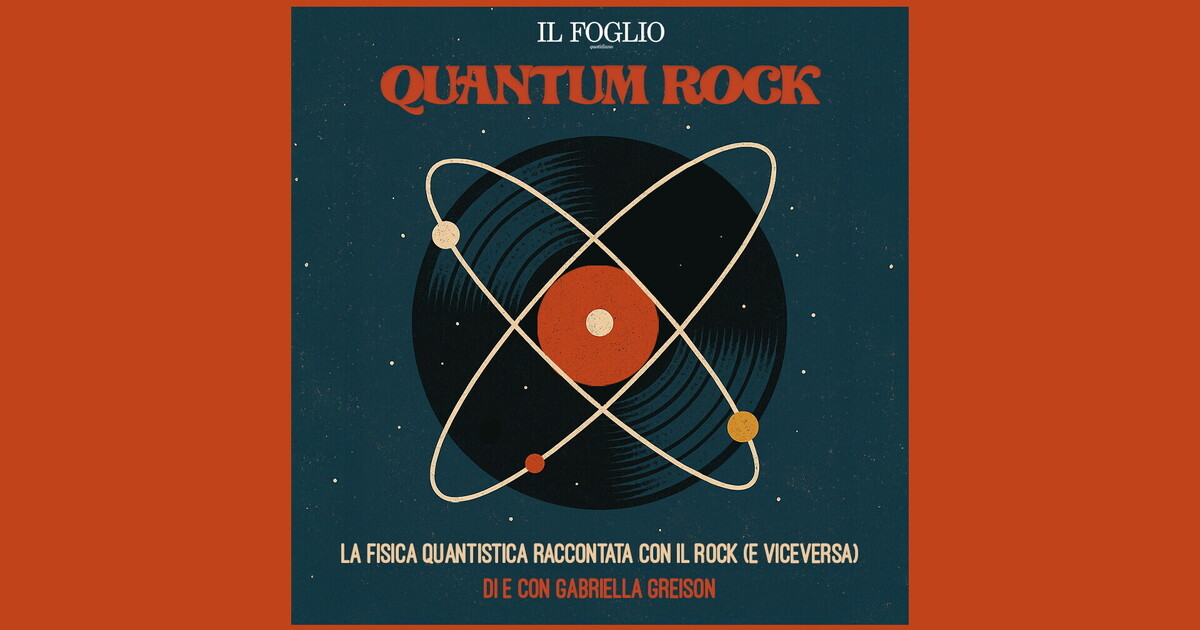 Ascolta "Quantum Rock", il podcast di Gabriella Greison per il Foglio Ascolta "Quantum Rock", il podcast di Gabriella Greison per il Foglio