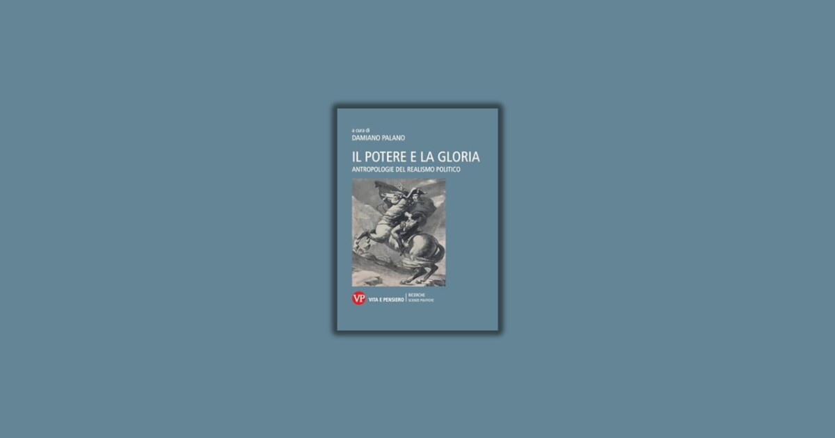 Il potere e la gloria. Antropologie del realismo politico